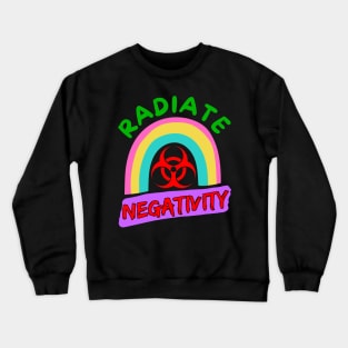 Radiate Negativity - Sarcastic organic rainbow Crewneck Sweatshirt